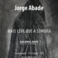 Jorge Abade, Mais leve que a sombra
